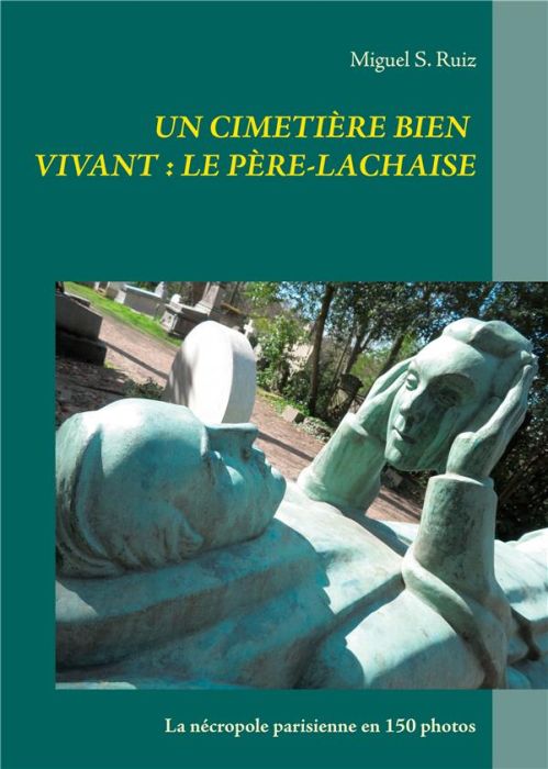 Emprunter Un cimetière bien vivant : le Père-Lachaise. La nécropole parisienne en 150 photos livre