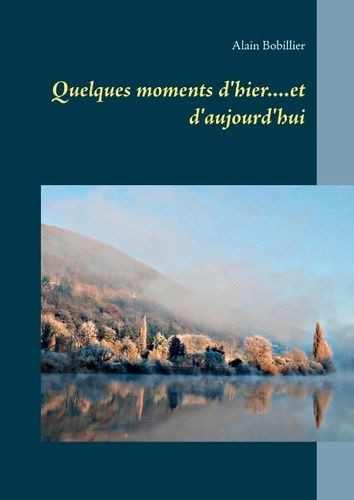 Emprunter Quelques moments d'hier....et d'aujourd'hui livre