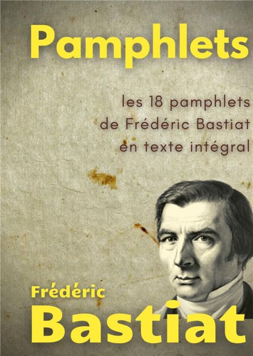 Emprunter Pamphlets. Les 18 pamphlets de Frédéric Bastiat en texte intégral livre