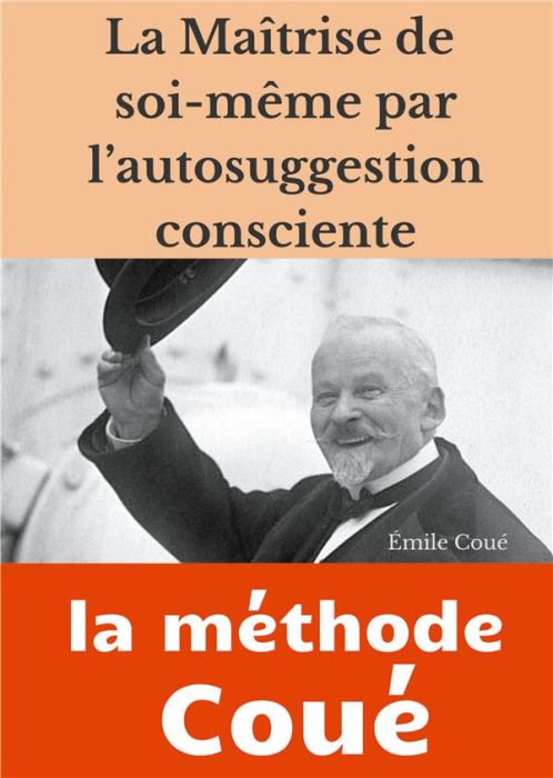 Emprunter La maîtrise de soi-même par l'autosuggestion consciente. La méthode Coué livre