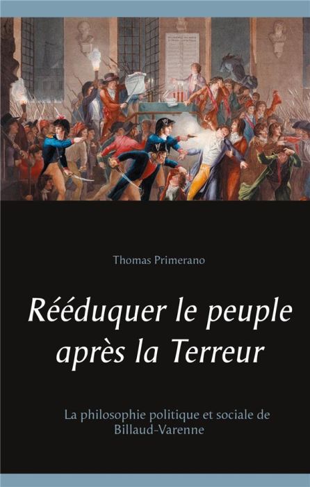 Emprunter Rééduquer le peuple après la Terreur. La philosophie politique et sociale de Billaud-Varenne livre