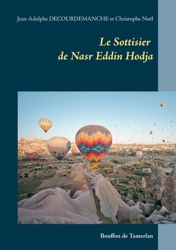 Emprunter Les Très-Mirifiques et Très-Edifiantes Aventures du Hodja nasr Eddin Tome 4 : Le Sottisier de Nasr E livre