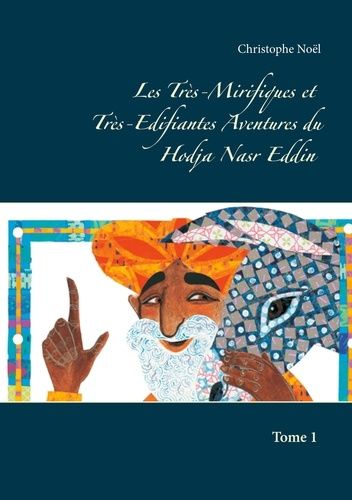 Emprunter Les Très-Mirifiques et Très-Edifiantes Aventures du Hodja nasr Eddin Tome 1 livre