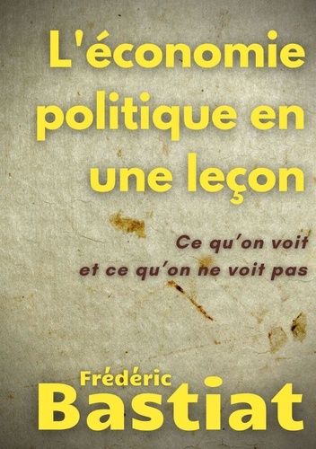 Emprunter L'économie politique en une leçon. Ce qu'on voit et ce qu'on ne voit pas livre