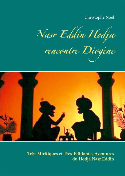 Emprunter Les Très-Mirifiques et Très-Edifiantes Aventures du Hodja nasr Eddin : Nasr Eddin Hodja rencontre Di livre