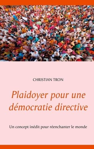 Emprunter Plaidoyer pour une démocratie directive. Un concept inédit pour réenchanter le monde livre