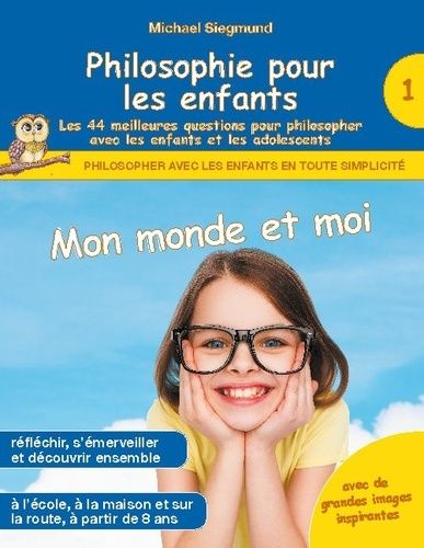 Emprunter Philosophie pour les enfants. Mon monde et moi - Les 44 meilleures questions pour philosopher avec l livre