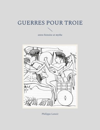 Emprunter Guerres pour Troie. Entre histoire et mythe livre