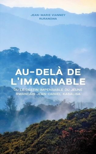 Emprunter Au-delà de l'imaginable. ou le destin impensable du jeune Rwandais Jean-Daniel Kabalisa livre