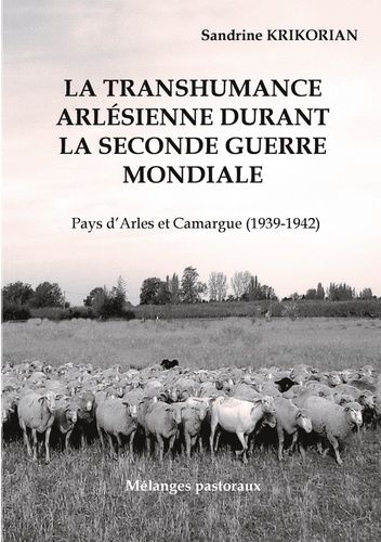 Emprunter La transhumance arlésienne durant la Seconde Guerre mondiale.. Pays d'Arles et Camargue (1939-1942) livre