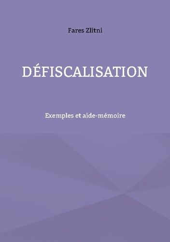 Emprunter Défiscalisation. Exemples et aide-mémoire livre