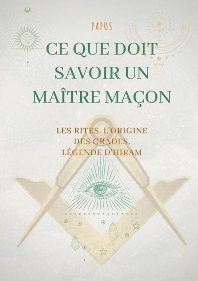 Emprunter Ce que doit savoir un Maître Maçon : les Rites, l'origine des Grades, la Légende d'Hiram livre