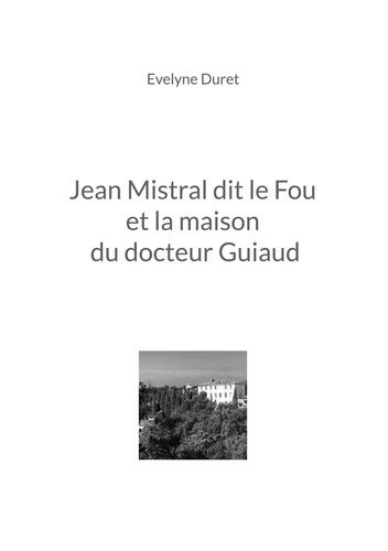 Emprunter Jean Mistral dit le Fou et la maison du docteur Guiaud livre