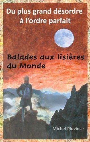 Emprunter Du plus grand désordre à l'ordre parfait. Balades aux lisières du monde livre