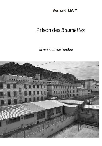 Emprunter Prison des Baumettes. La mémoire de l'ombre livre