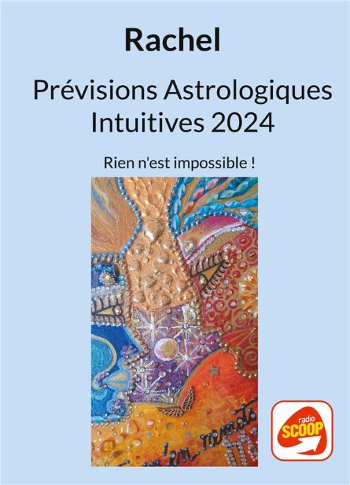 Emprunter Prévisions Astrologiques Intuitives 2024. Rien n'est impossible ! livre