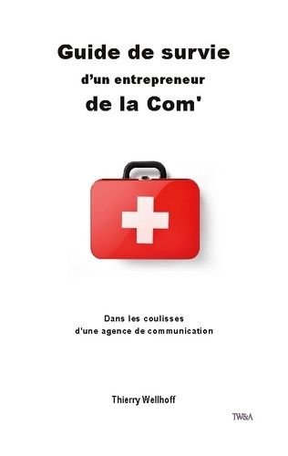 Emprunter Guide de survie d'un entrepreneur de la Com'. Dans les coulisses d'une agence de communication livre