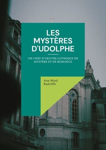 Emprunter Les mystères d'Udolphe. Un chef-d'oeuvre gothique de mystère et de romance livre