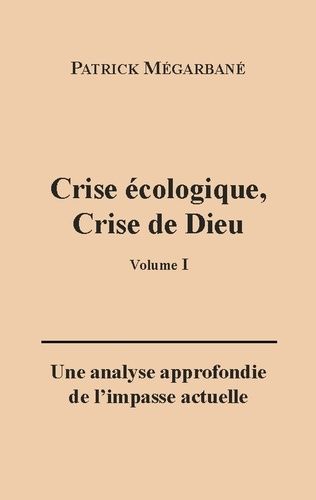 Emprunter Crise écologique, crise de Dieu (I). Une analyse approfondie de l'impasse actuelle livre