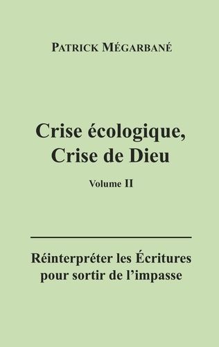 Emprunter Crise écologique, crise de Dieu (II). Réinterpréter les Écritures pour sortir de l'impasse livre