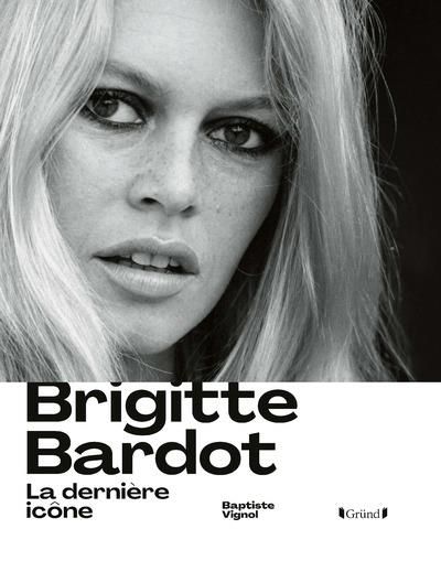 Emprunter Brigitte Bardot. La dernière icône livre