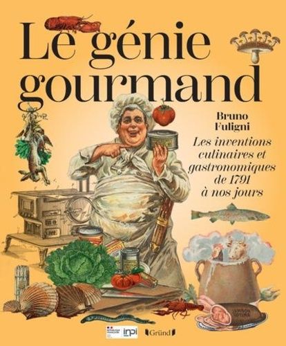 Emprunter Le génie gourmand. Les inventions culinaires et gastronomiques de 1791 à nos jours livre