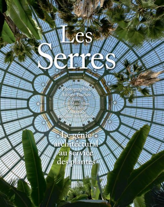 Emprunter Les Serres. Le génie architectural au service des plantes livre