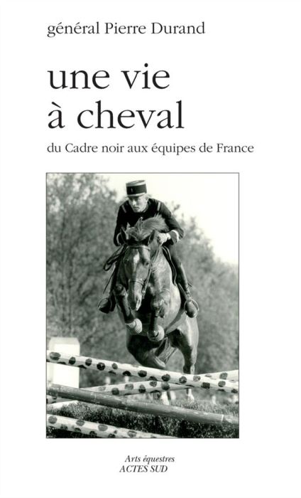 Emprunter Une vie à cheval. Du Cadre noir aux équipes de France livre