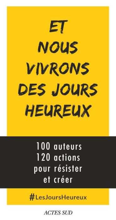 Emprunter Et nous vivrons des jours heureux. 100 auteurs, 120 actions immédiates pour résister et créer livre