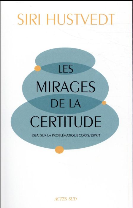 Emprunter Les mirages de la certitude. Essai sur la problématique corps/esprit livre