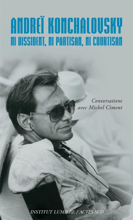 Emprunter Andrei Konchalovsky. Ni dissident, ni partisan, ni courtisan livre