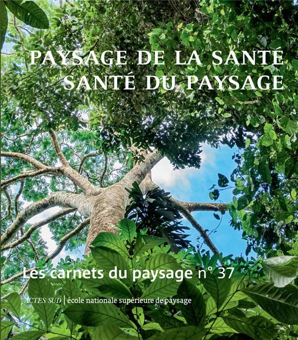 Emprunter Les carnets du paysage N° 37, printemps 2020 : Paysage de la santé, santé du paysage livre