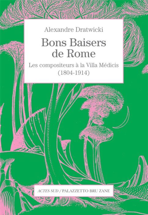 Emprunter Bons baisers de Rome. Les compositeurs à la Villa Médicis (1804-1914) livre