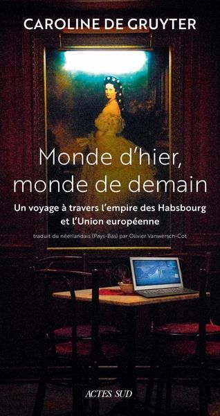 Emprunter Monde d'hier, monde de demain. Un voyage à travers l'empire des Habsbourg et l'Union européenne livre