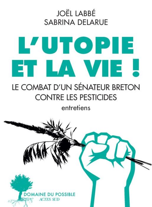 Emprunter L'Utopie et la vie ! Le Combat d'un sénateur breton contre les pesticides livre