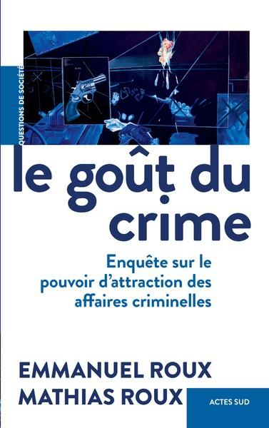 Emprunter Le goût du crime. Enquête sur le pouvoir d'attraction des affaires criminelles livre