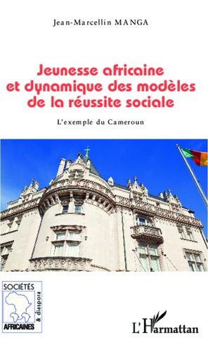 Emprunter Jeunesse africaine et dynamique des modèles de la réussite sociale. L'exemple du Cameroun livre