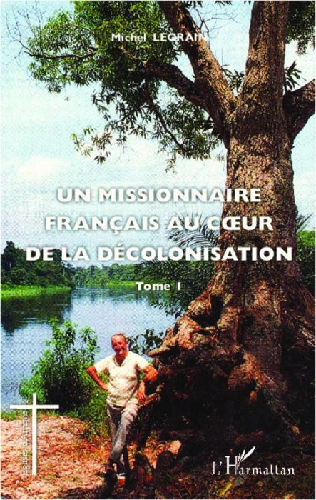 Emprunter Un missionnaire français au coeur de la décolonisation. Tome 1 livre