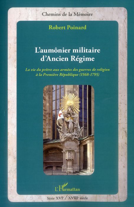 Emprunter L'aumônier militaire d'ancien régime. La vie du prêtre aux armées des guerres de religion à la Premi livre