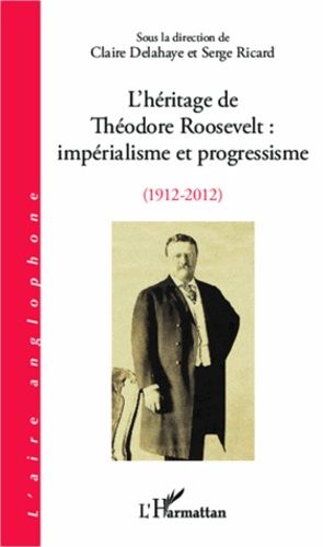 Emprunter L'héritage de Théodore Roosevelt : impérialisme et progressisme (1912-2012) livre