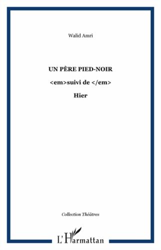 Emprunter Un père pied-noir. Suivi de Hier livre