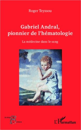 Emprunter Gabriel Andral, pionnier de l'hématologie. La médecine dans le sang livre