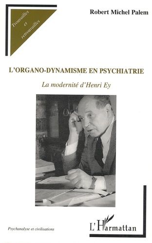 Emprunter L'organo-dynamisme en psychiatrie. La modernité d'Henri Ey, 2e édition revue et augmentée livre