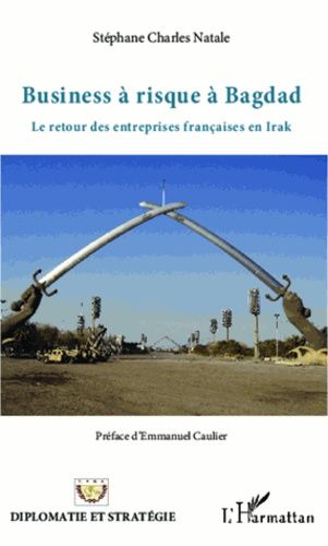 Emprunter Business à risque à Bagdad. Le retour des entreprises françaises en Irak livre