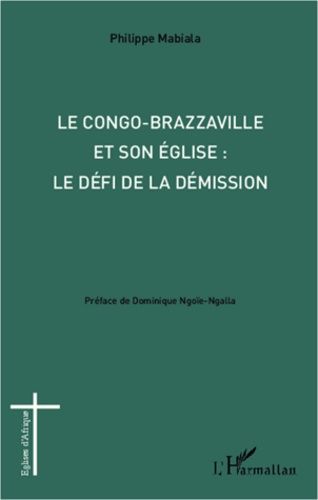 Emprunter Le Congo-Brazzaville et son Eglise : le défi de la démission livre