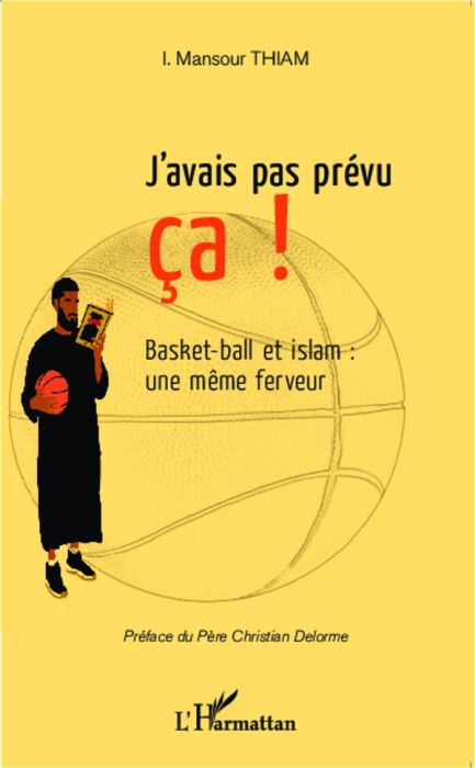 Emprunter J'avais pas prévu ça ! Basket-ball et islam : une même ferveur livre