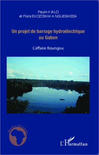 Emprunter Un projet de barrage hydroélectrique au Gabon. L'affaire Koungou livre