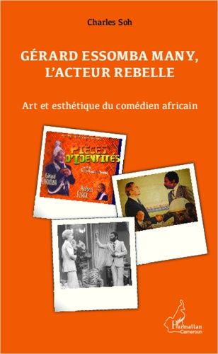 Emprunter Gérard Essomba Many, l'acteur rebelle. Art et esthétique du comédien africain livre