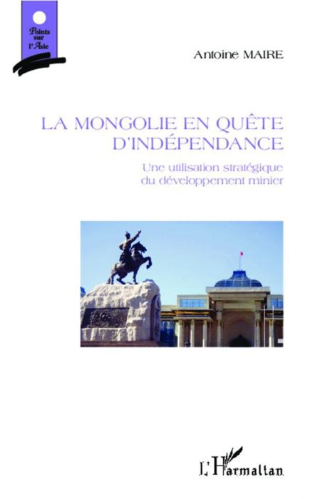 Emprunter La Mongolie en quête d'indépendance. Une utilisation stratégique du développement minier livre