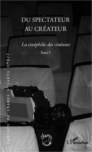 Emprunter Cahiers de champs visuels N° 6/7 : Du spectateur au créateur. La cinéphilie des cinéastes, Tome 1 livre